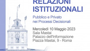 Il 10 maggio a Roma il Forum Relazioni Istituzionali
