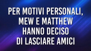 Mew e Matthew lasciano 'Amici'